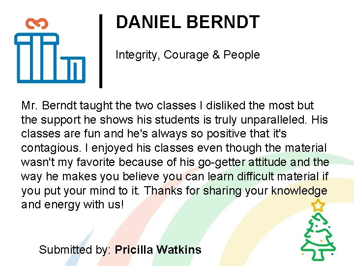 DANIEL BERNDT Integrity, Courage & People Mr. Berndt taught the two classes I disliked