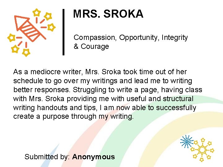 MRS. SROKA Compassion, Opportunity, Integrity & Courage As a mediocre writer, Mrs. Sroka took