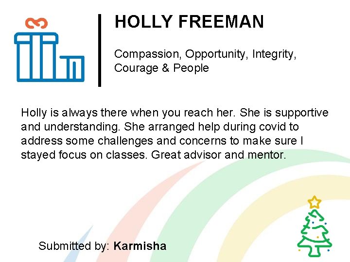 HOLLY FREEMAN Compassion, Opportunity, Integrity, Courage & People Holly is always there when you