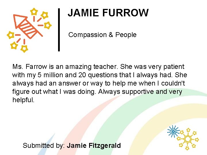 JAMIE FURROW Compassion & People Ms. Farrow is an amazing teacher. She was very