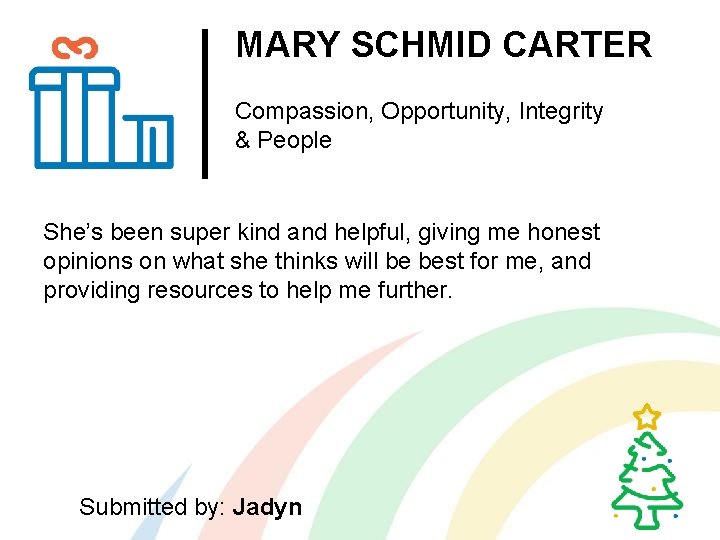 MARY SCHMID CARTER Compassion, Opportunity, Integrity & People She’s been super kind and helpful,