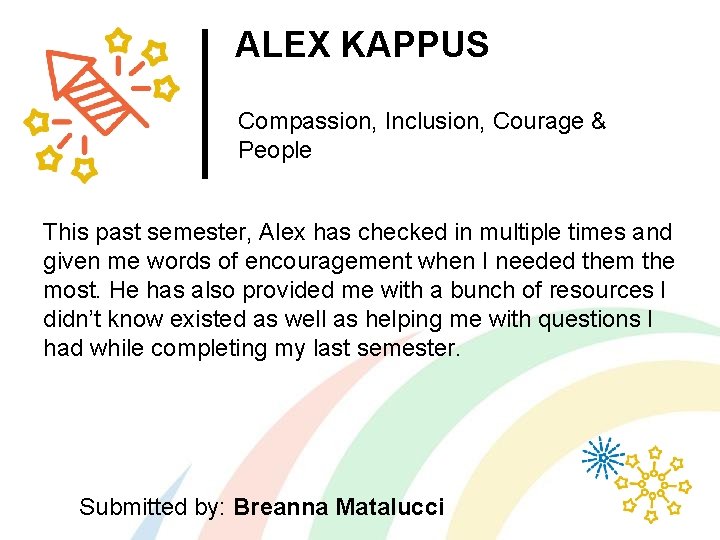 ALEX KAPPUS Compassion, Inclusion, Courage & People This past semester, Alex has checked in