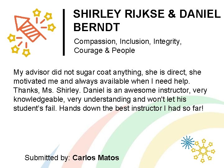 SHIRLEY RIJKSE & DANIEL BERNDT Compassion, Inclusion, Integrity, Courage & People My advisor did