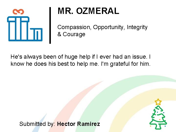 MR. OZMERAL Compassion, Opportunity, Integrity & Courage He's always been of huge help if
