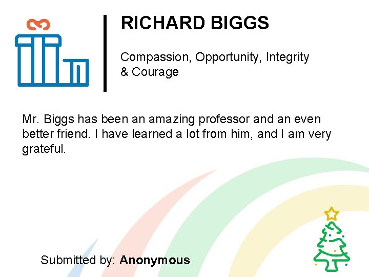 RICHARD BIGGS Compassion, Opportunity, Integrity & Courage Mr. Biggs has been an amazing professor