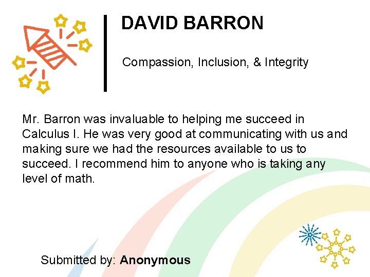 DAVID BARRON Compassion, Inclusion, & Integrity Mr. Barron was invaluable to helping me succeed