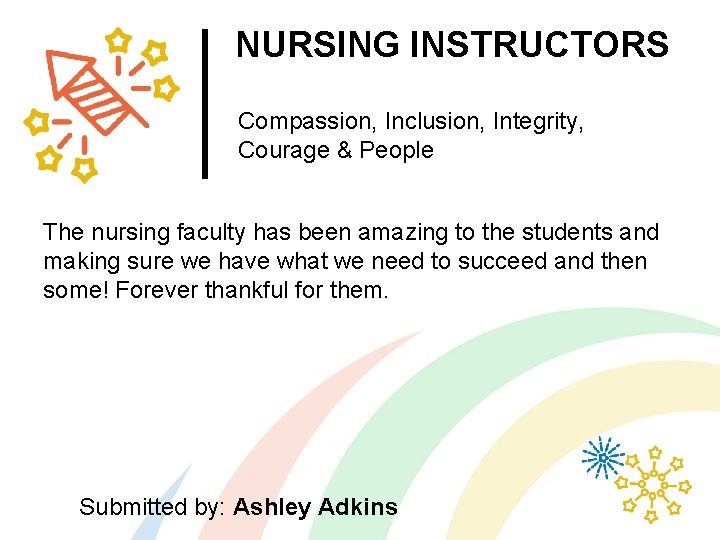 NURSING INSTRUCTORS Compassion, Inclusion, Integrity, Courage & People The nursing faculty has been amazing