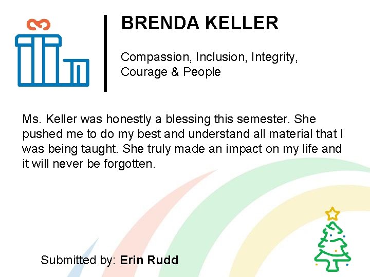 BRENDA KELLER Compassion, Inclusion, Integrity, Courage & People Ms. Keller was honestly a blessing