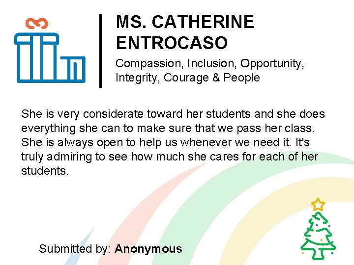 MS. CATHERINE ENTROCASO Compassion, Inclusion, Opportunity, Integrity, Courage & People She is very considerate