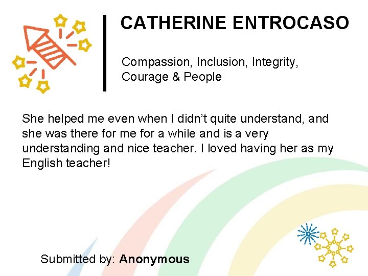 CATHERINE ENTROCASO Compassion, Inclusion, Integrity, Courage & People She helped me even when I