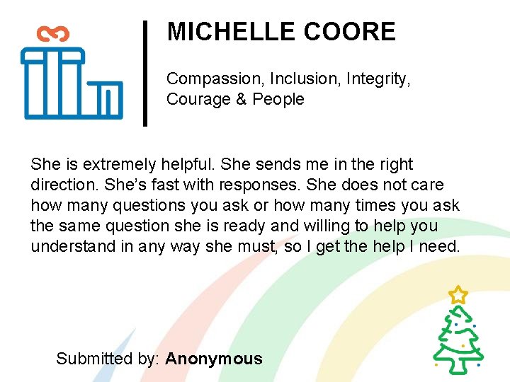 MICHELLE COORE Compassion, Inclusion, Integrity, Courage & People She is extremely helpful. She sends