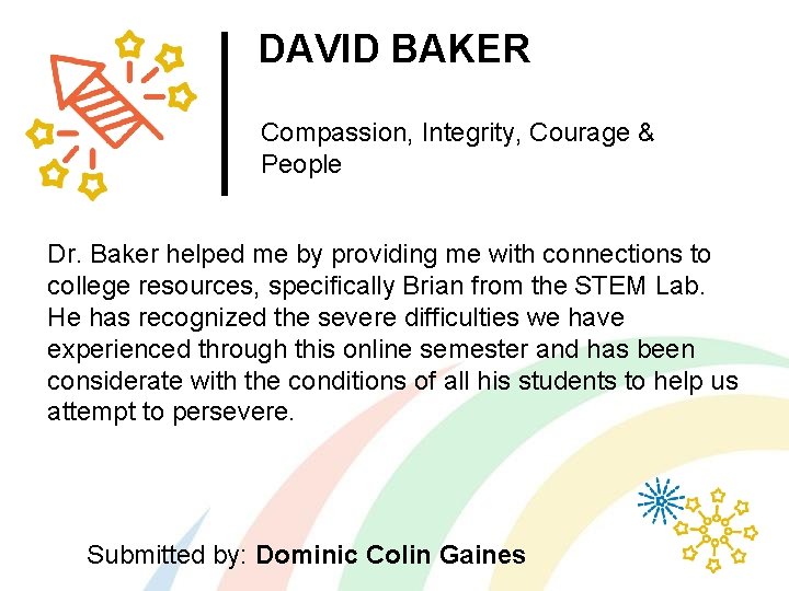 DAVID BAKER Compassion, Integrity, Courage & People Dr. Baker helped me by providing me