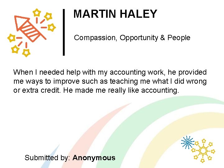 MARTIN HALEY Compassion, Opportunity & People When I needed help with my accounting work,