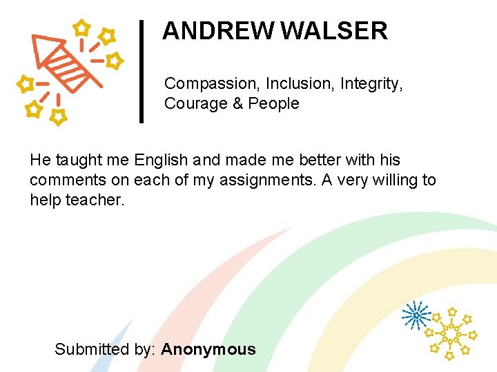 ANDREW WALSER Compassion, Inclusion, Integrity, Courage & People He taught me English and made