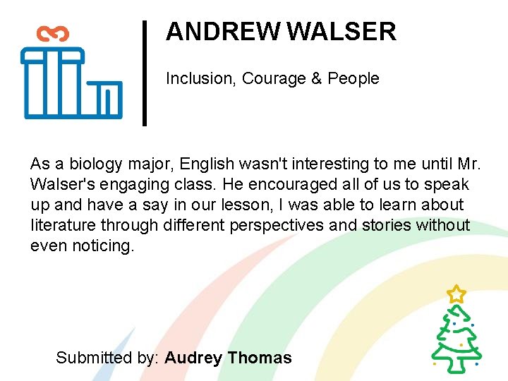 ANDREW WALSER Inclusion, Courage & People As a biology major, English wasn't interesting to
