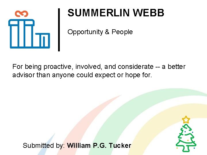 SUMMERLIN WEBB Opportunity & People For being proactive, involved, and considerate -- a better