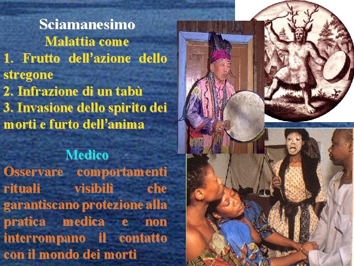 Sciamanesimo Malattia come 1. Frutto dell’azione dello stregone 2. Infrazione di un tabù 3.