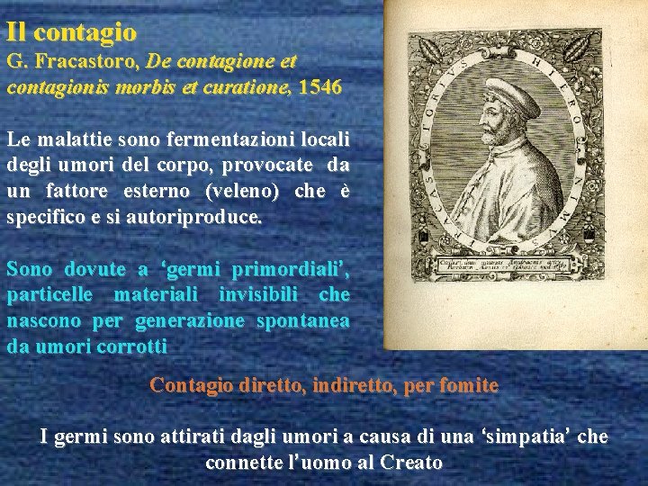 Il contagio G. Fracastoro, De contagione et contagionis morbis et curatione, 1546 Le malattie