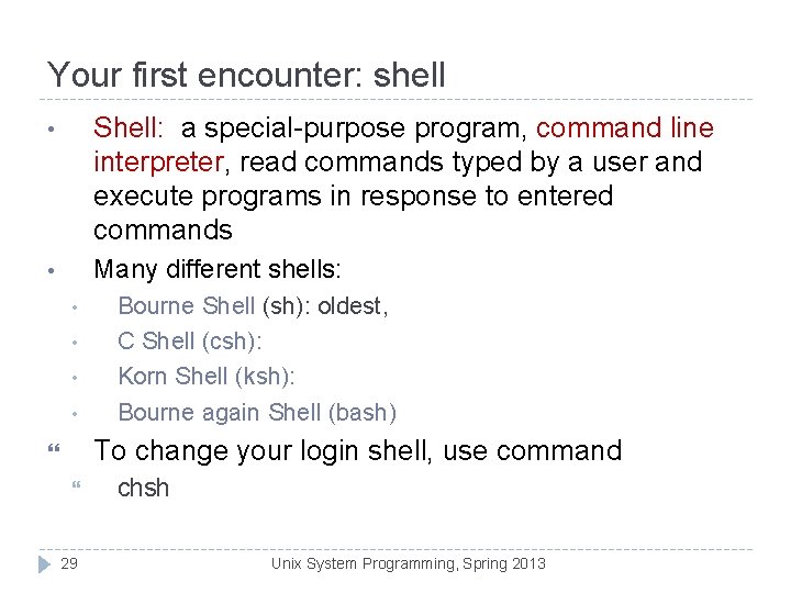 Your first encounter: shell • Shell: a special-purpose program, command line interpreter, read commands