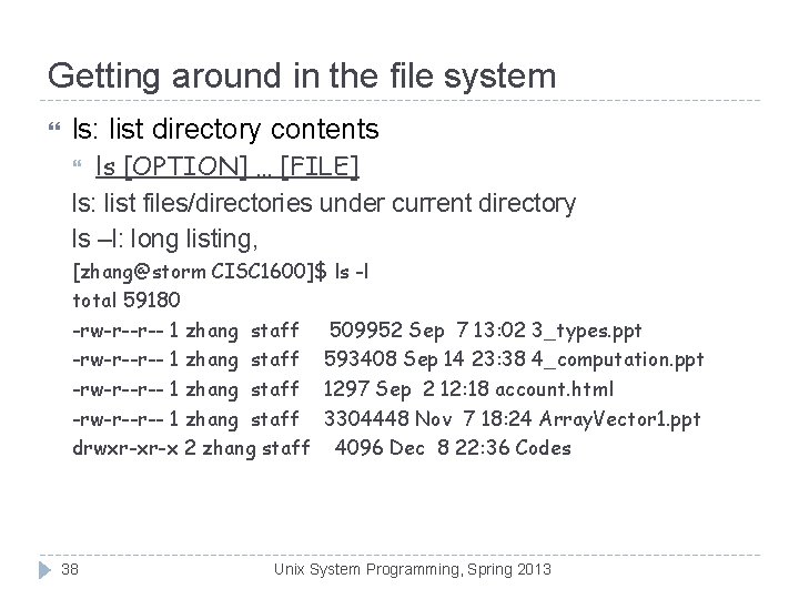 Getting around in the file system ls: list directory contents ls [OPTION] … [FILE]