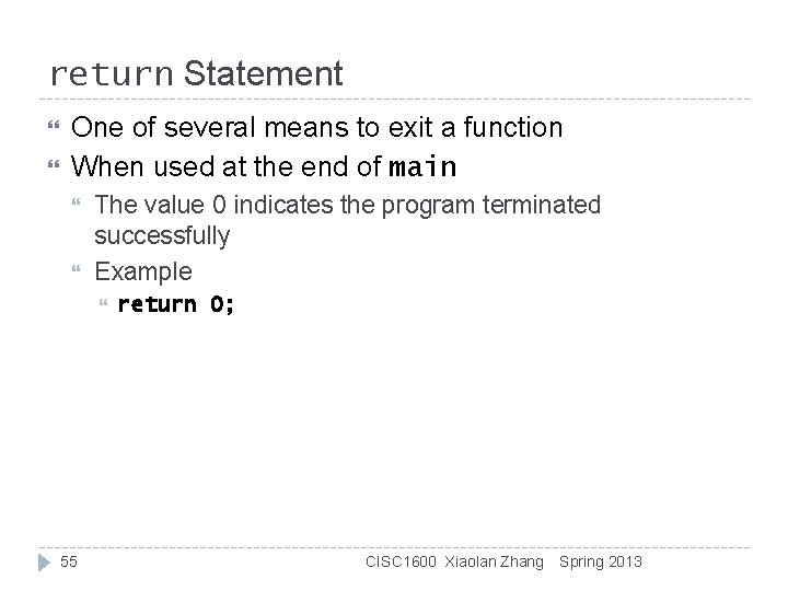 return Statement One of several means to exit a function When used at the