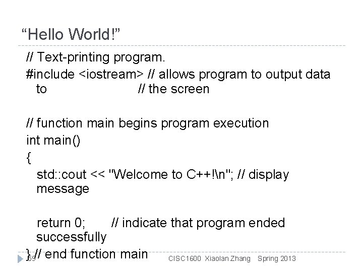 “Hello World!” // Text-printing program. #include <iostream> // allows program to output data to