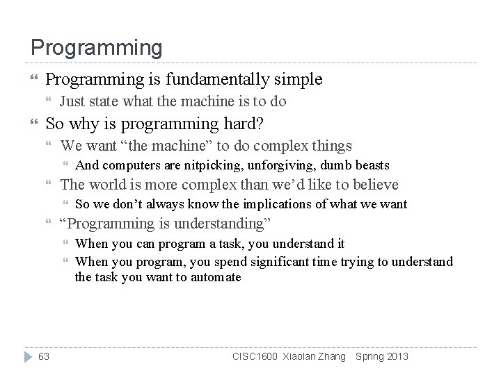 Programming is fundamentally simple Just state what the machine is to do So why