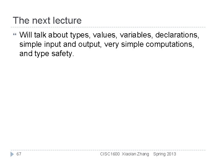 The next lecture Will talk about types, values, variables, declarations, simple input and output,