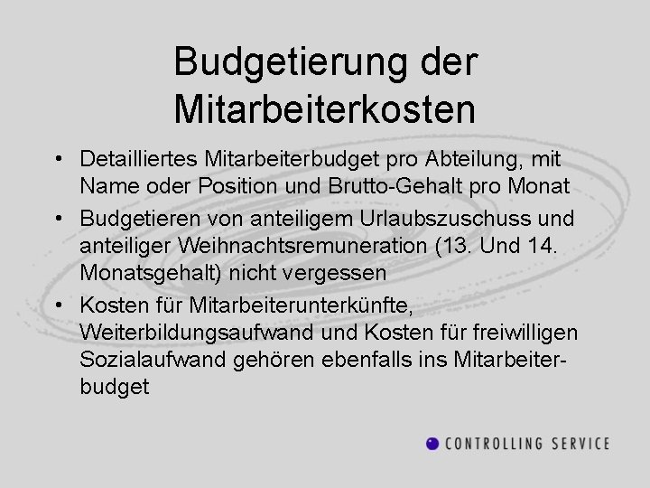 Budgetierung der Mitarbeiterkosten • Detailliertes Mitarbeiterbudget pro Abteilung, mit Name oder Position und Brutto-Gehalt
