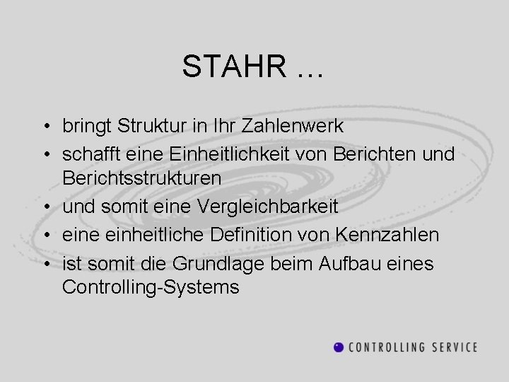 STAHR … • bringt Struktur in Ihr Zahlenwerk • schafft eine Einheitlichkeit von Berichten