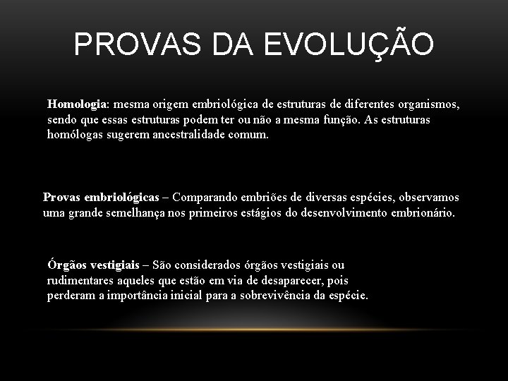 PROVAS DA EVOLUÇÃO Homologia: mesma origem embriológica de estruturas de diferentes organismos, sendo que