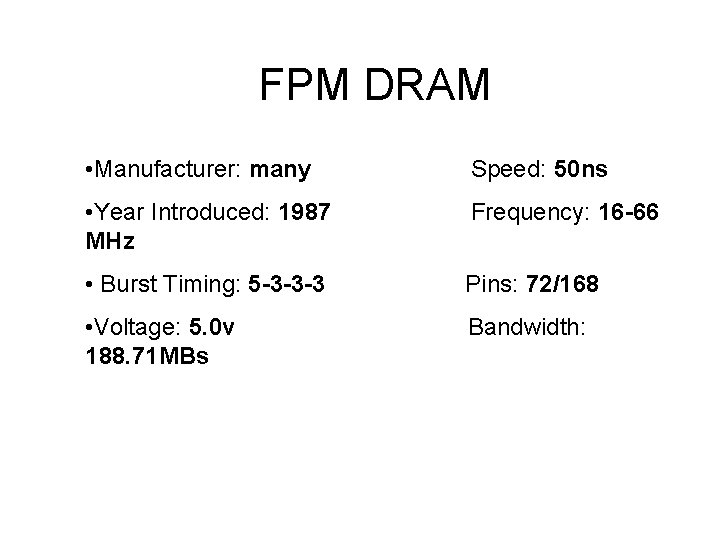 FPM DRAM • Manufacturer: many Speed: 50 ns • Year Introduced: 1987 MHz Frequency: