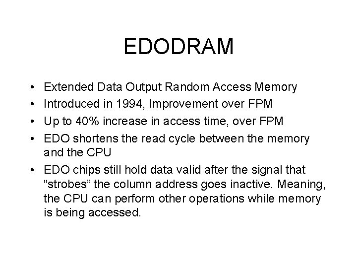 EDODRAM • • Extended Data Output Random Access Memory Introduced in 1994, Improvement over