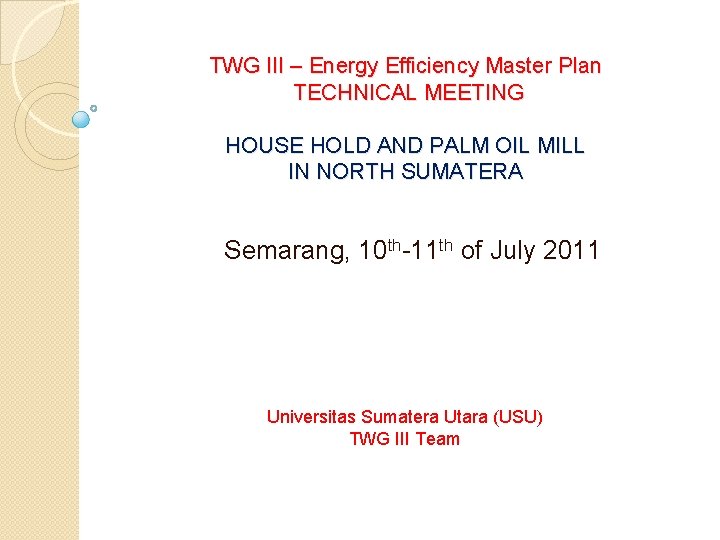 TWG III – Energy Efficiency Master Plan TECHNICAL MEETING HOUSE HOLD AND PALM OIL