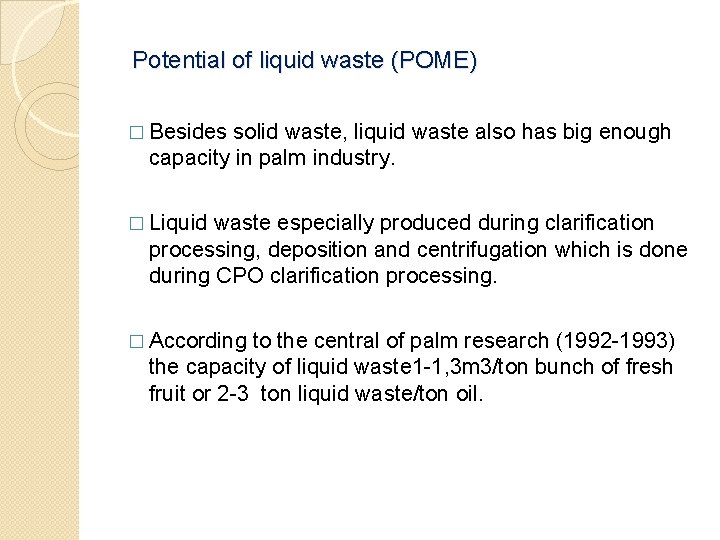 Potential of liquid waste (POME) � Besides solid waste, liquid waste also has big