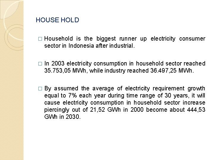 HOUSE HOLD � Household is the biggest runner up electricity consumer sector in Indonesia