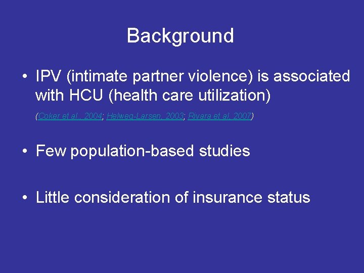 Background • IPV (intimate partner violence) is associated with HCU (health care utilization) (Coker