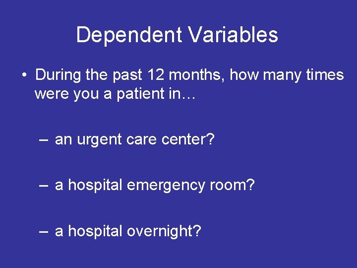 Dependent Variables • During the past 12 months, how many times were you a