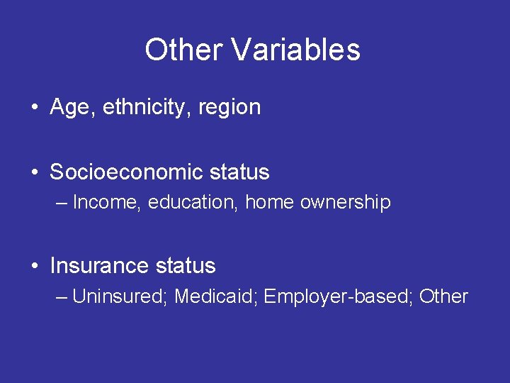 Other Variables • Age, ethnicity, region • Socioeconomic status – Income, education, home ownership