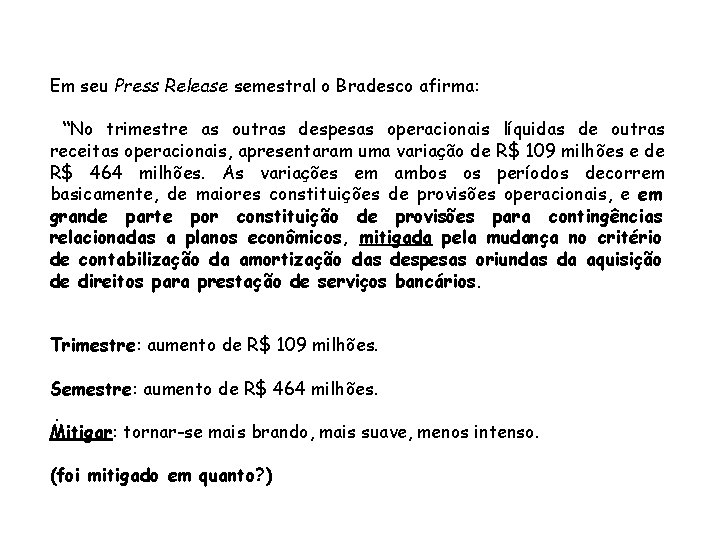 Em seu Press Release semestral o Bradesco afirma: “No trimestre as outras despesas operacionais