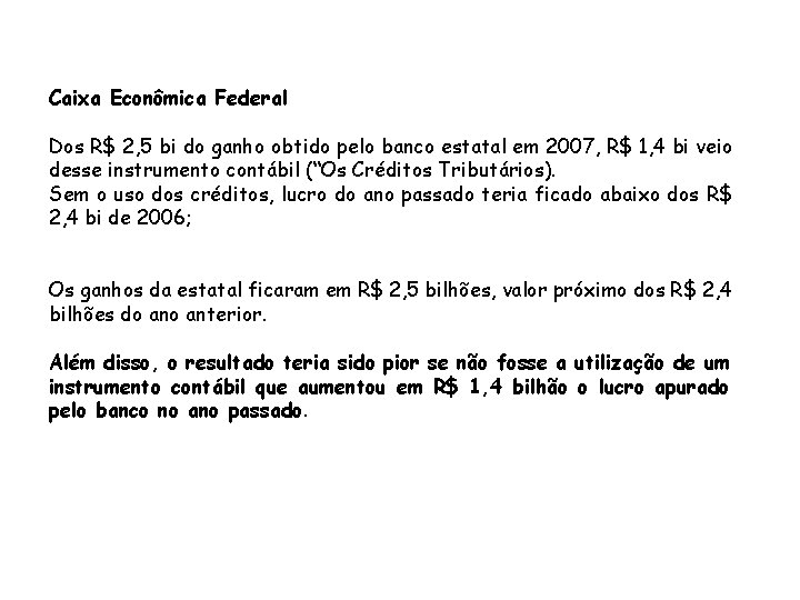 Caixa Econômica Federal Dos R$ 2, 5 bi do ganho obtido pelo banco estatal