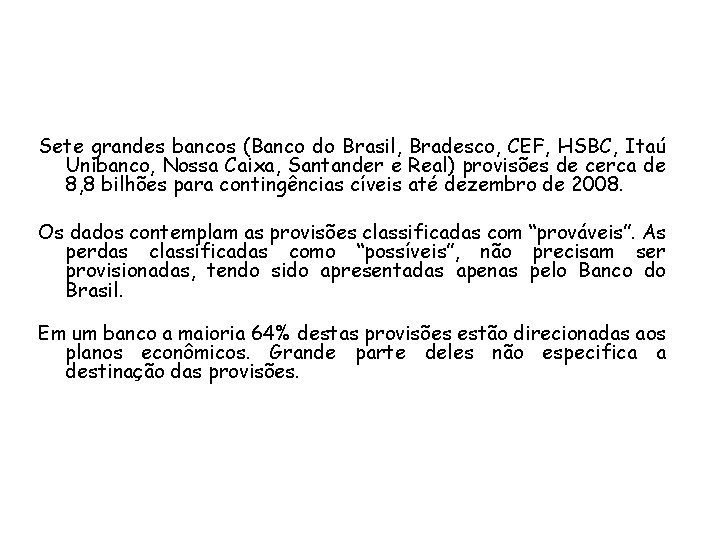 Sete grandes bancos (Banco do Brasil, Bradesco, CEF, HSBC, Itaú Unibanco, Nossa Caixa, Santander