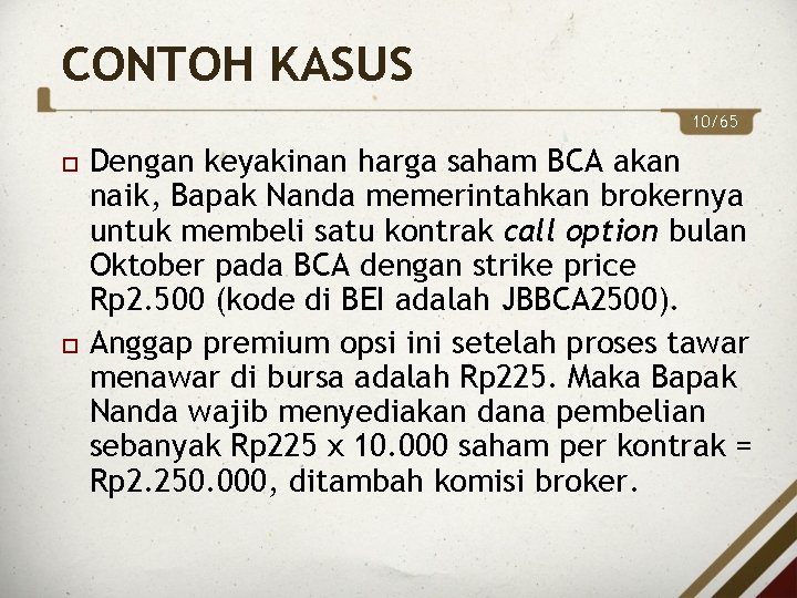 CONTOH KASUS 10/65 Dengan keyakinan harga saham BCA akan naik, Bapak Nanda memerintahkan brokernya