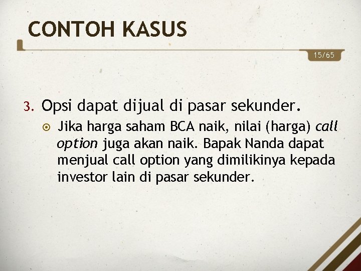 CONTOH KASUS 15/65 3. Opsi dapat dijual di pasar sekunder. Jika harga saham BCA