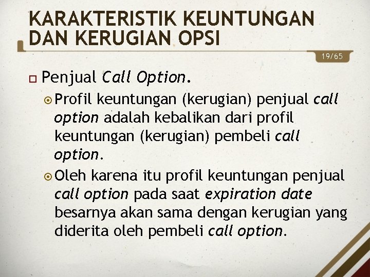 KARAKTERISTIK KEUNTUNGAN DAN KERUGIAN OPSI 19/65 Penjual Call Option. Profil keuntungan (kerugian) penjual call