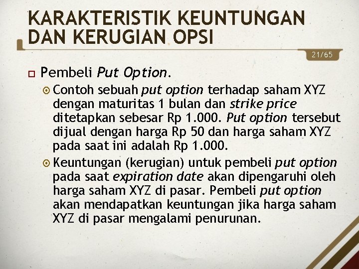 KARAKTERISTIK KEUNTUNGAN DAN KERUGIAN OPSI 21/65 Pembeli Put Option. Contoh sebuah put option terhadap