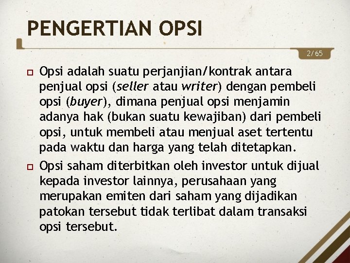 PENGERTIAN OPSI 2/65 Opsi adalah suatu perjanjian/kontrak antara penjual opsi (seller atau writer) dengan