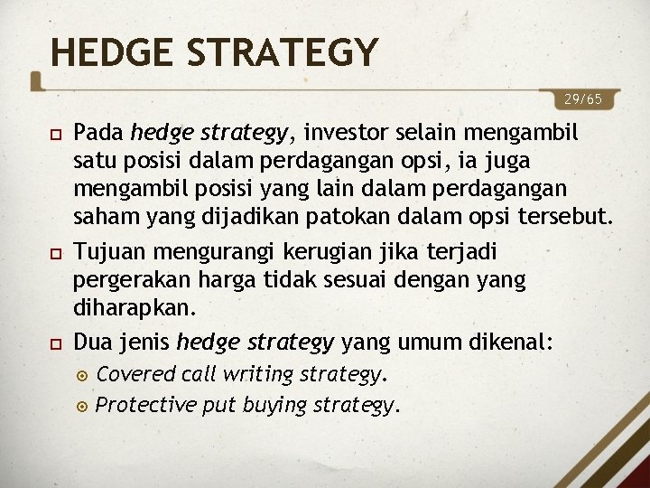 HEDGE STRATEGY 29/65 Pada hedge strategy, investor selain mengambil satu posisi dalam perdagangan opsi,