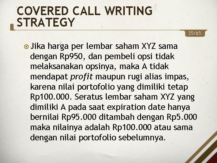 COVERED CALL WRITING STRATEGY 35/65 Jika harga per lembar saham XYZ sama dengan Rp