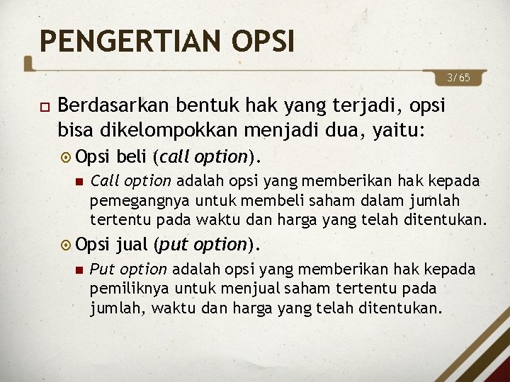 PENGERTIAN OPSI 3/65 Berdasarkan bentuk hak yang terjadi, opsi bisa dikelompokkan menjadi dua, yaitu: